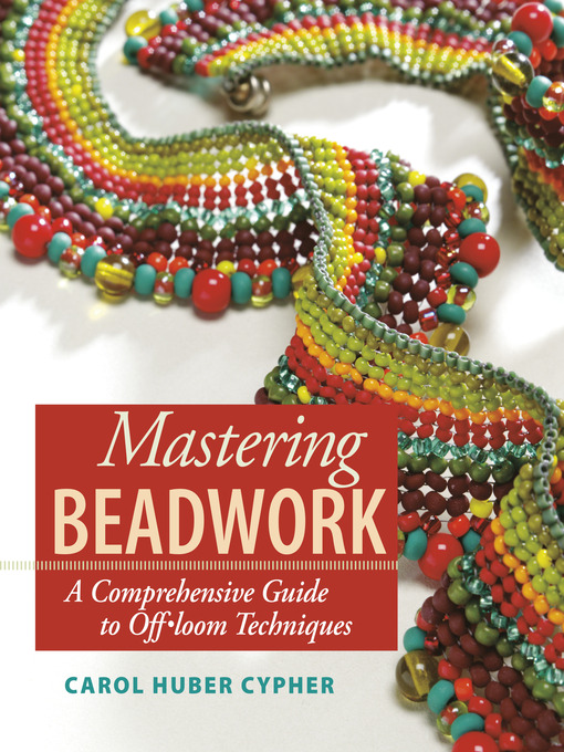 Title details for Mastering Beadwork by Carol Huber Cypher - Wait list